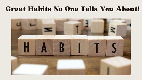 Great Habits No One Tells You About!