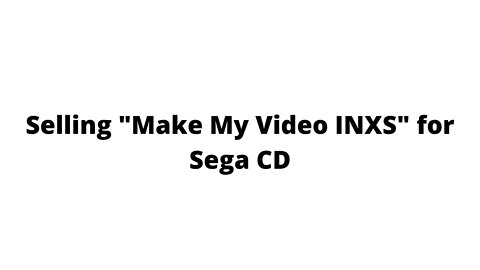 Selling "Make My Video INXS" for Sega CD