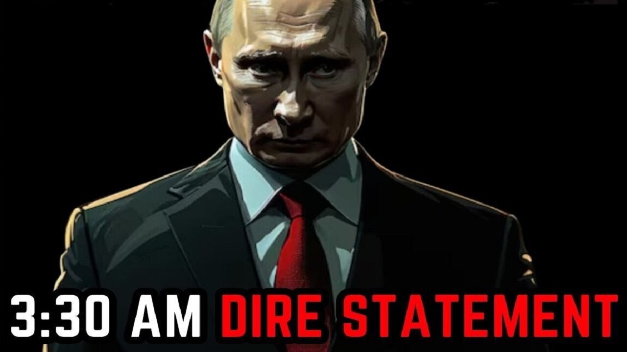 BREAKING - Putin Issues Dire Late Night Statement