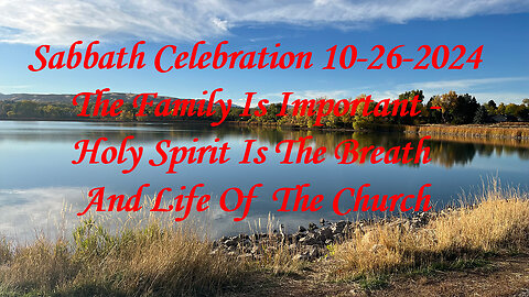 Sabbath Celebration 10-26-24 Family Is Important - Holy Spirit Is The Breath And Life Of The Church