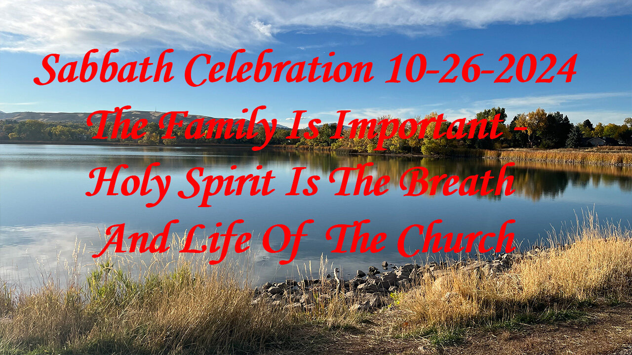 Sabbath Celebration 10-26-24 Family Is Important - Holy Spirit Is The Breath And Life Of The Church