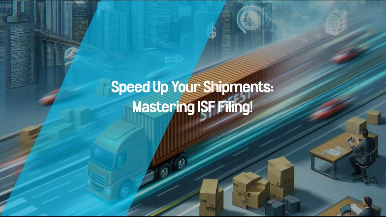 Unlocking the Fast Lane: Optimizing ISF Filing for Expedited Shipments