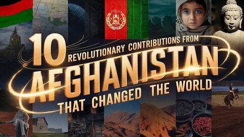 10 Revolutionary contributions from AFGHANISTAN, "THAT CHANGED THE WORLD"