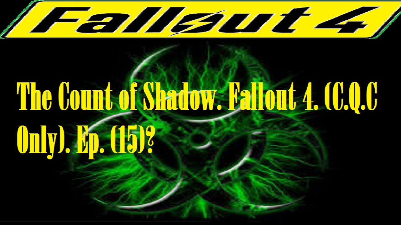 The Count of Shadow. Fallout 4. (C.Q.C Only). Ep. (15)? #fallout4 #cqc