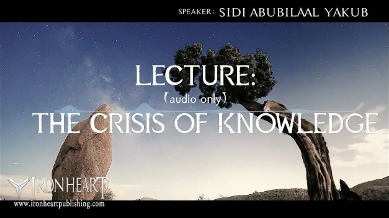 Conspiracy Theories & The Crisis ofKnowledge | Sidi AbuBilaal Yakub (Audio Only)