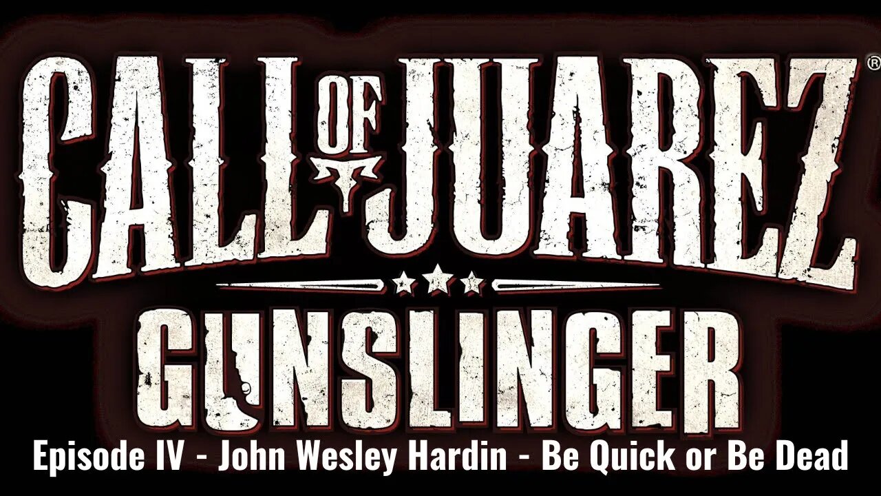 Call of Juarez - Gunslinger - Episode IV - John Wesley Hardin - Be Quick or Be Dead