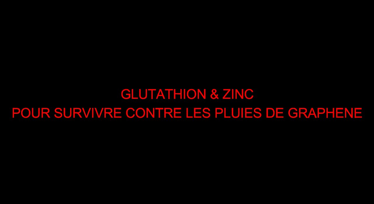 GLUTATHION & ZINC POUR SURVIVRE CONTRE LES PLUIES DE GRAPHENE