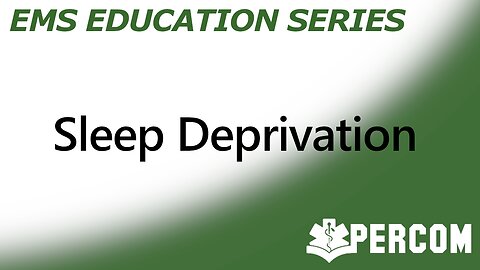 Sleep Deprivation - PERCOM EMS Education Series