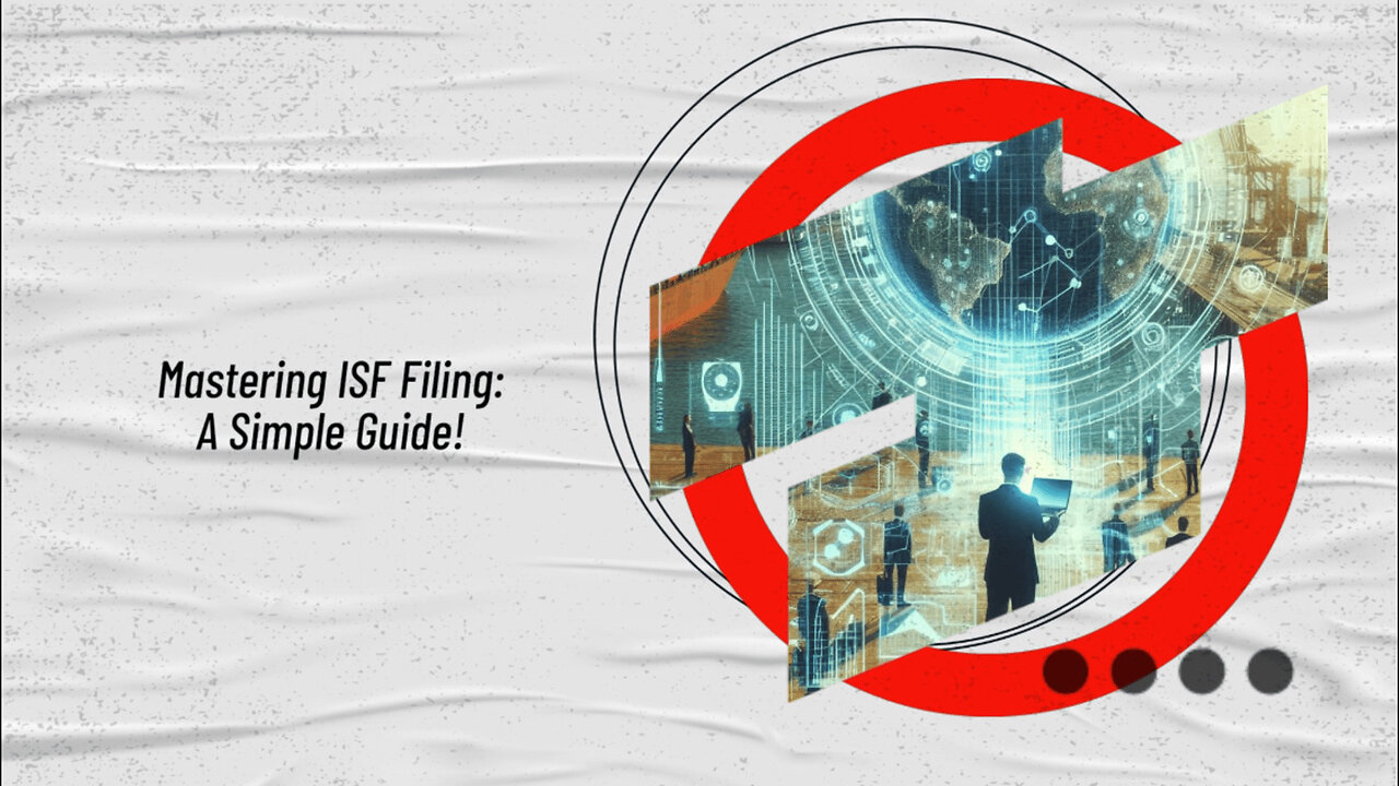 Unraveling the Logic Behind ISF Filing: A Key to Secure Global Trade