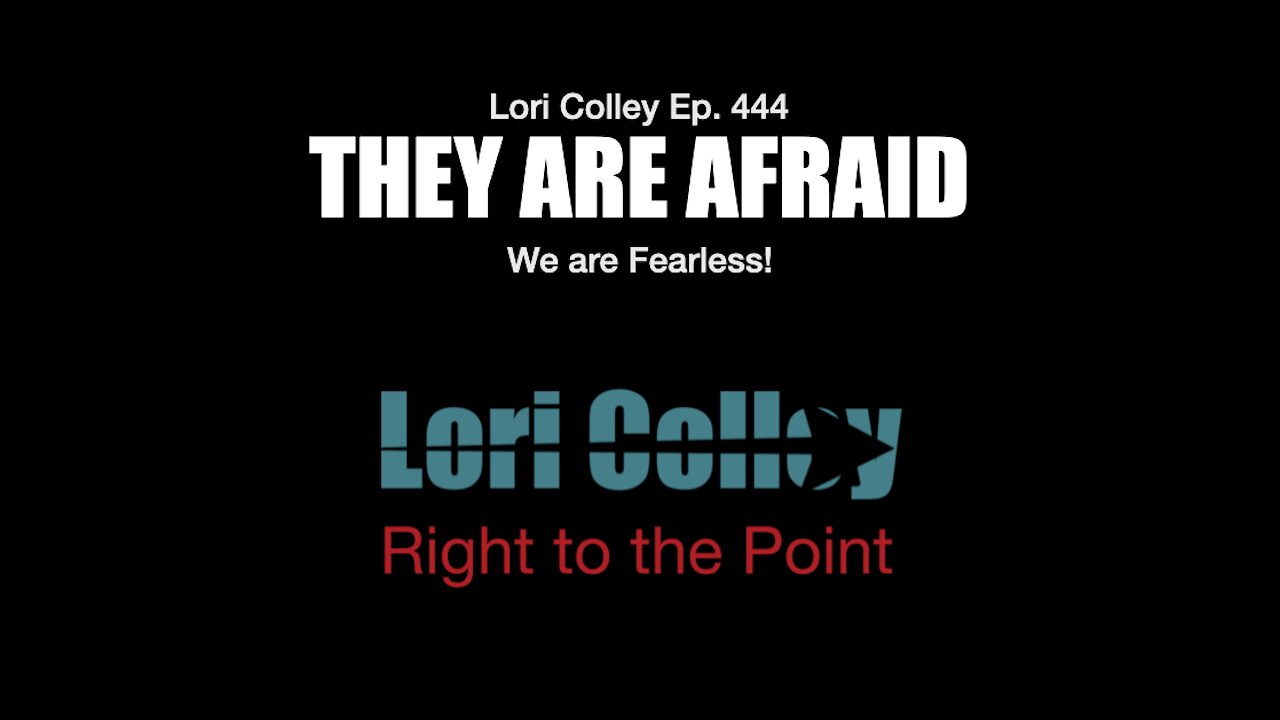 Lori Colley Ep. 444 They are Afraid - We are Fearless!