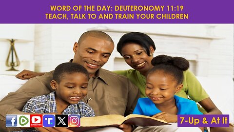 WORD OF THE DAY: DEUTERONOMY 11:19​ - TEACH, TALK TO AND TRAIN YOUR CHILDREN