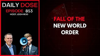 Fall of The New World Order | Ep. 853 The Daily Dose