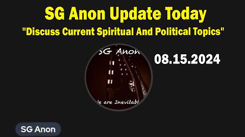 SG Anon Update Today Aug 15: "Discuss Current Spiritual And Political Topics"