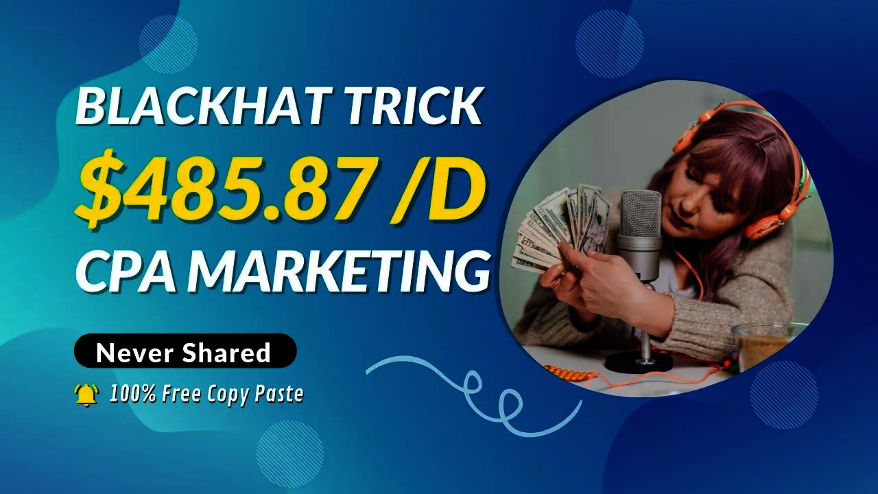 Blackhat $485.87 Trick With CPA Marketing, CPA Marketing Tutorial, CPA Marketing Free, CPA, CPL