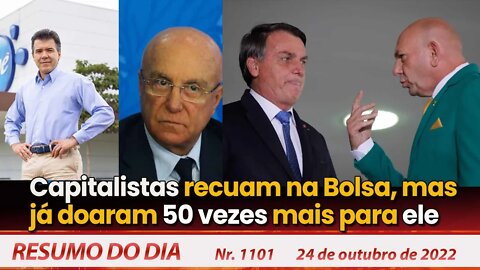 Capitalistas recuam na Bolsa, mas já doaram 50 vezes mais para ele - Resumo do Dia Nº1101 - 24/10/22
