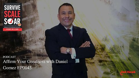 SUCCESS Talk: Affirm Your Greatness with Daniel Gomez EP0043 | Survive Scale Soar Podcast