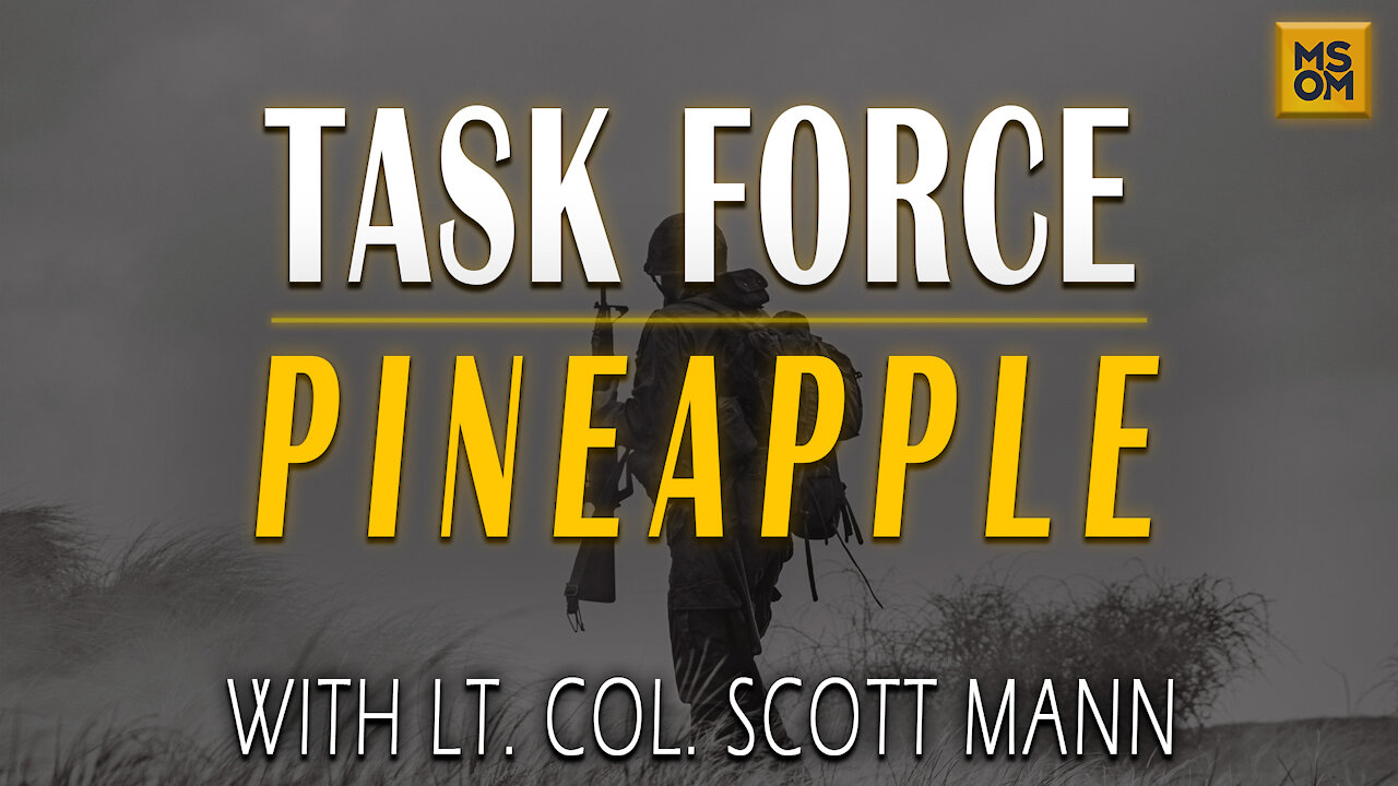 Task Force Pineapple with Lt. Col Scott Mann