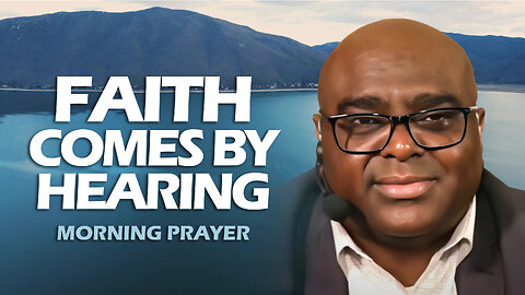 FAITH Comes By HEARING - Morning Prayer