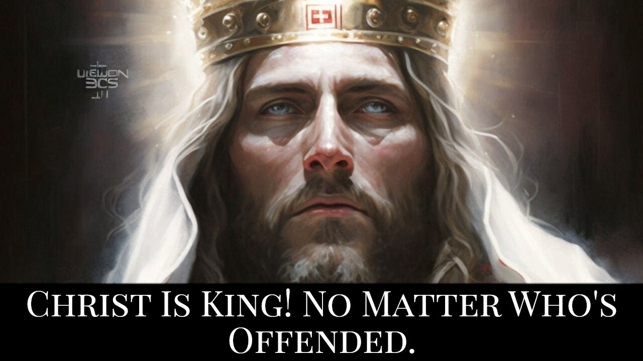 Christ is King! No Matter Who's Offended.