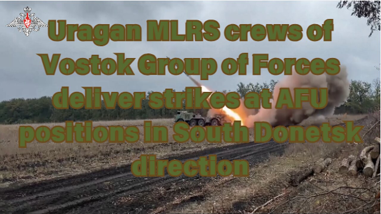 Uragan MLRS crews of Vostok Group of Forces deliver strikes at AFU positions in South Donetsk direct