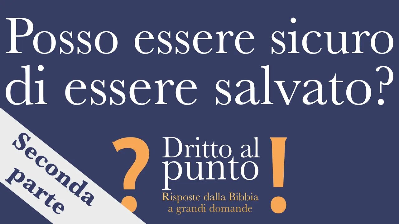 Posso essere sicuro di essere salvato? - Seconda parte - Dritto al punto