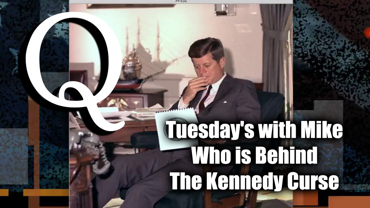 Tuesday's With Mike | Who is Behind The Kennedy Curse