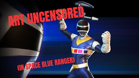 Art Uncensored (In Space Blue Ranger)