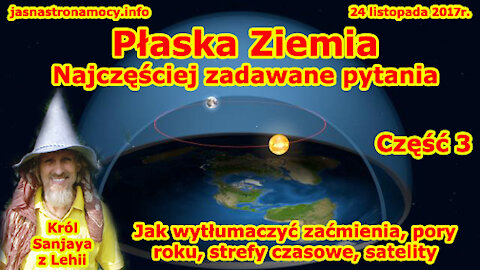 Płaska Ziemia Najczęściej zadawane pytania - Część 3! Jak wytłumaczyć zaćmienia, pory rok