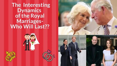 The Interesting Dynamics of the Royal Marriages- Who Will Last?