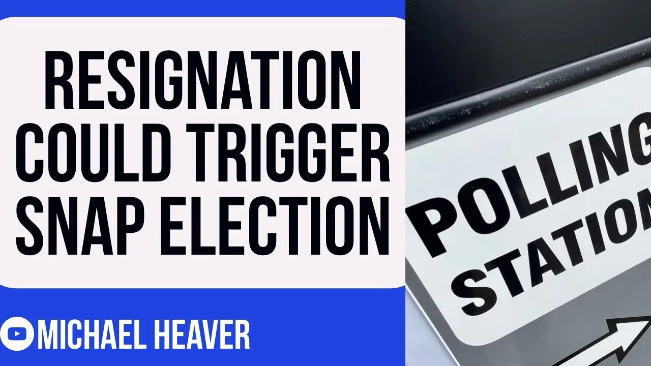 Resignation To TRIGGER Snap Election?