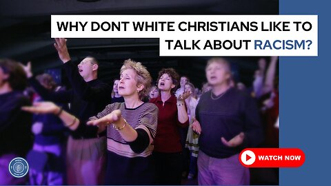 Why don't white Christians like to talk about racism?