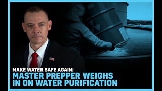 Make Water Safe Again: Master Prepper Weighs in on Water Purification