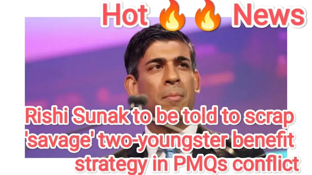 Rishi Sunak to be told to scrap 'savage' two-youngster benefit strategy in PMQs conflict