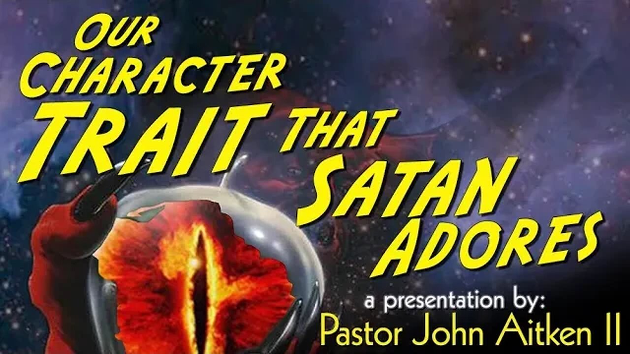 OUR CHARACTER TRAIT THAT SATAN ADORES - Message Only