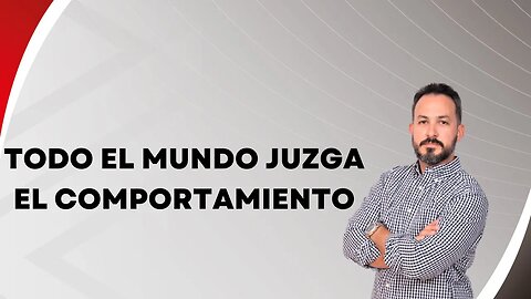 Todo el mundo juzga el comportamiento. EP118