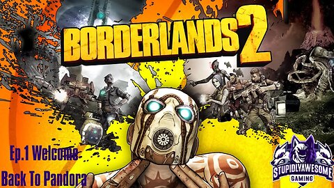 Borderlands 2 Ep.1 Welcome Back To Pandora