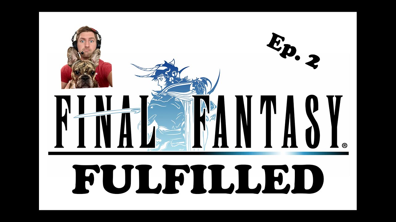 Final Fantasy 1 - Episode 2 (Final Fantasy Fulfilled)