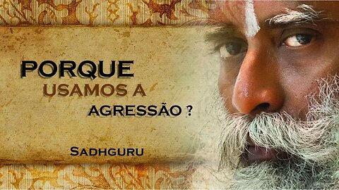 SADHGURU - PORQUE USAMOS A AGRESSÃO COMO FORMA DE PODER E DE SUBJULGAR, SADHGURU DUBLADO 2023