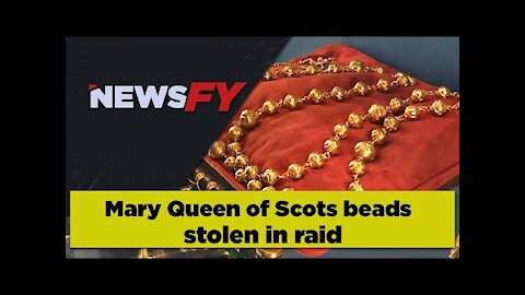 BREAKING: Mary Queen of Scots beads stolen UPDATED NEWS