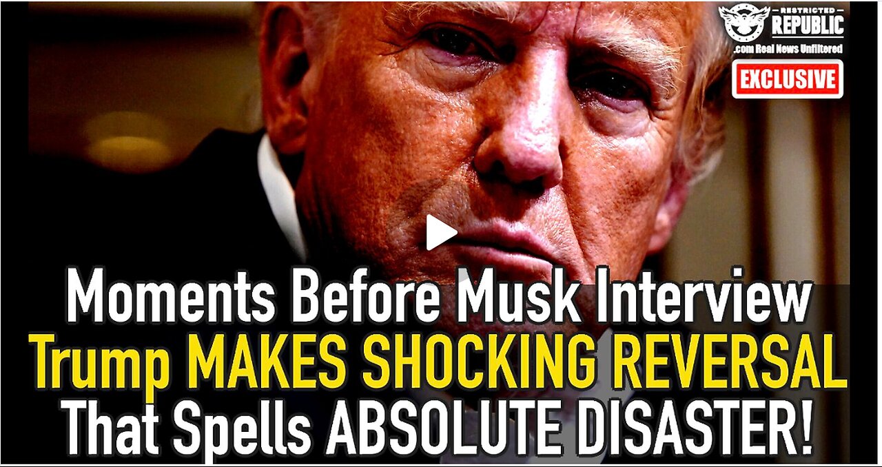 Moments Before Musk Interview Trump MAKES SHOCKING REVERSAL That Spells ABSOLUTE DISASTER!