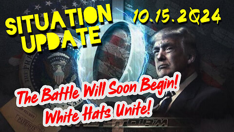 Situation Update 10.15.24 ~ The Battle Will Soon Begin! White Hats Unite!