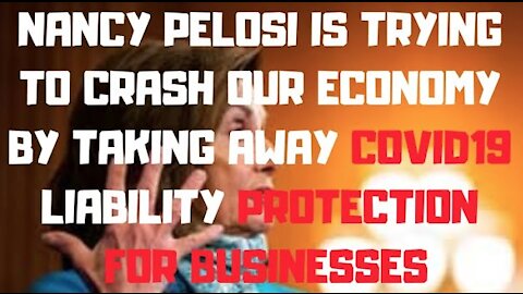 Ep.112 | NANCY PELOSI IS DELIBERATELY CRASHING THE U.S. ECONOMY BY TAKING AWAY COVID19 BIZ LIABILITY