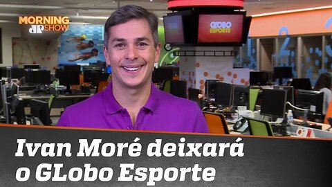 Apresentador Ivan Moré vai deixar o Globo Esporte