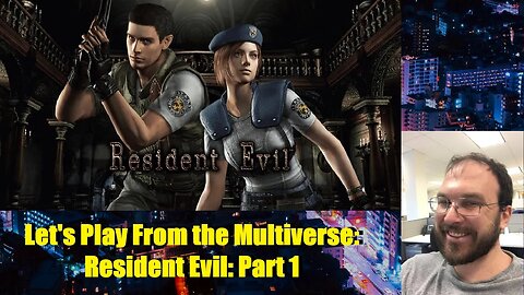 Let's Play From the Multiverse: Resident Evil 1: Part 1