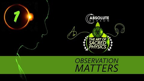 Sacred•Physics》Part 1》OBSERVATION●MATTERS