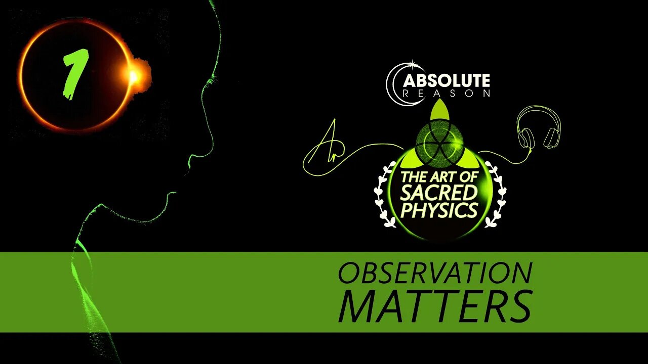 Sacred•Physics》Part 1》OBSERVATION●MATTERS