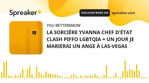 LA SORCIÈRE YVANNA CHEF D'ÉTAT CLASH PIFFO LGBTQIA = UN JOUR JE MARIERAI UN ANGE À LAS-VEGAS