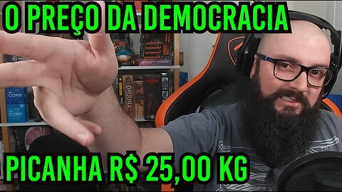 O Preço Da Democracia! Picanha a R$ 25,00 !