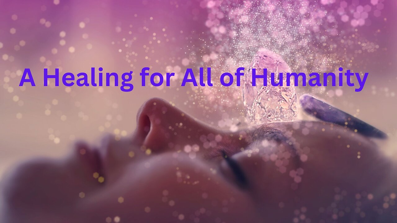 A Healing for All of Humanity ∞The Pleiadian High Council of 7, Channeled by Daniel Scranton