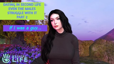 Dating in Second Life Even the Males Struggle with it Part 2 2022